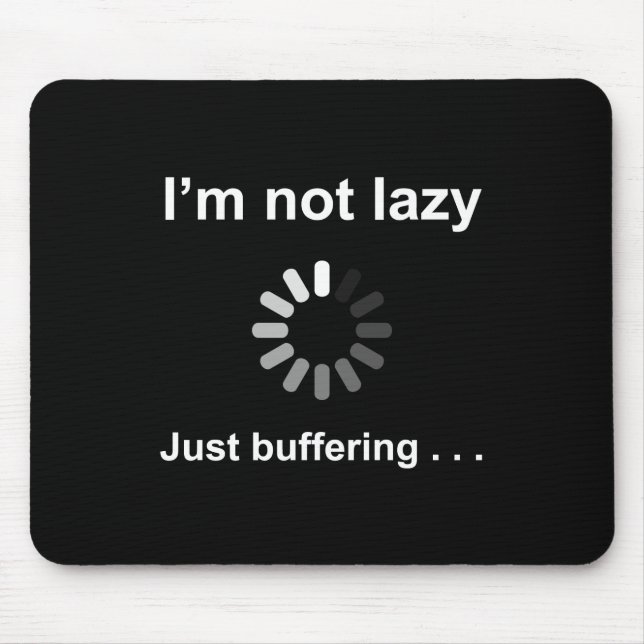 I'm Not Lazy - Just Buffering - Mouse Pad (Front)