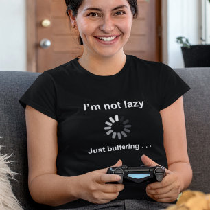I'm Not Lazy - Just Buffering - T-Shirt