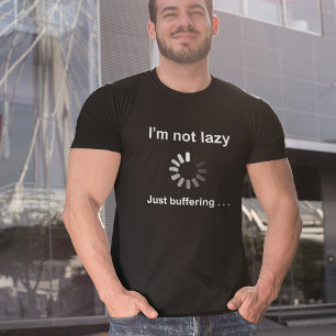I'm Not Lazy - Just Buffering - T-Shirt