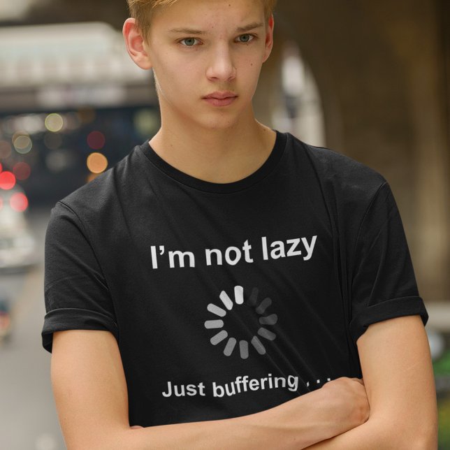 I'm Not Lazy - Just Buffering - T-Shirt (Creator Uploaded)