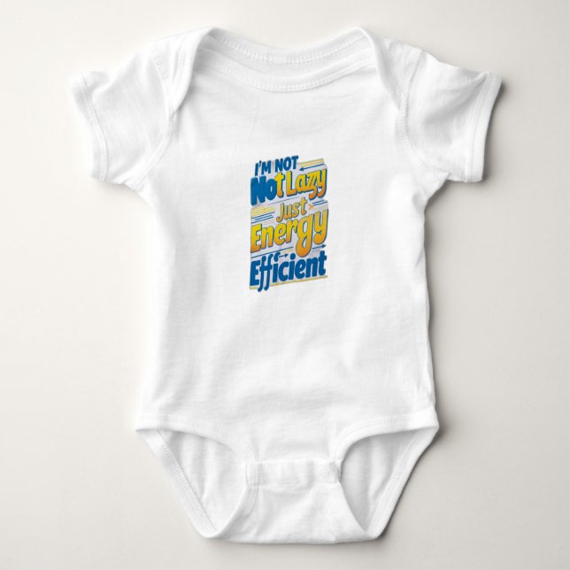 "I'm Not Lazy, Just Energy Efficient Baby Bodysuit (Front)