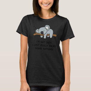 I'm Not Lazy Koala Bear Koala T-Shirt