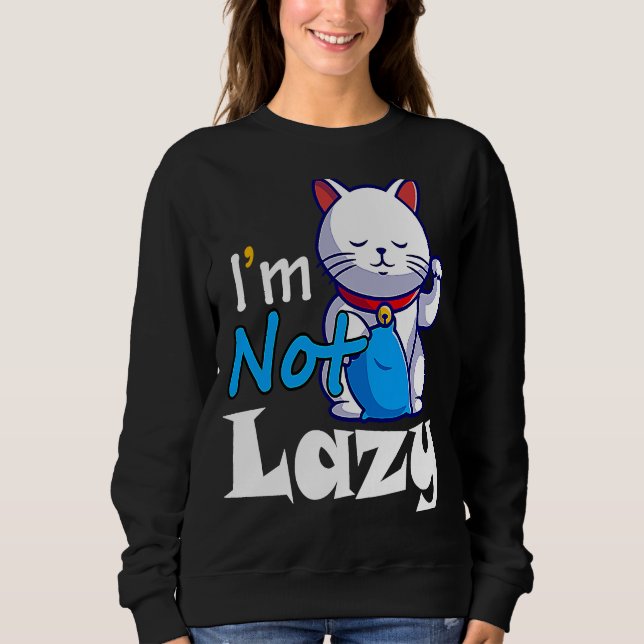 I'm Not Lazy  Lazy Cat Cute Animals Humour  Cat Sweatshirt (Front)