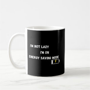 I'm Not Lazy On Energy Saving Mode Funny Coffee Mug