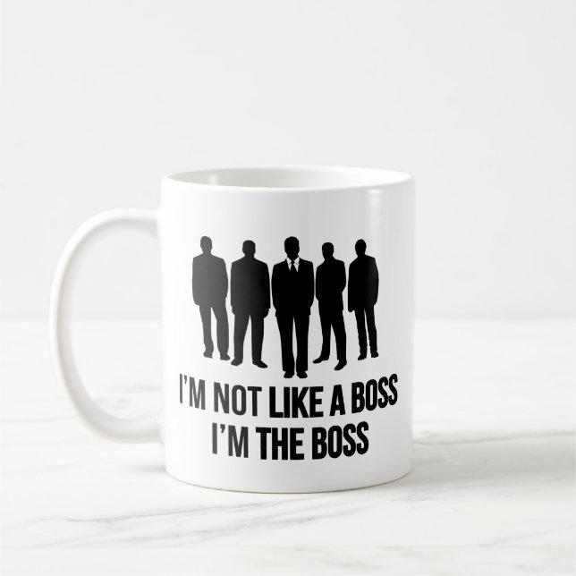 I'm Not Like A Boss. I'm The Boss. Coffee Mug (Left)
