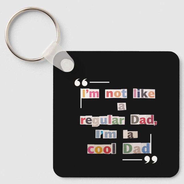 "I'm not like a regular Dad, I'm a cool Dad"Funny  Key Ring (Front)