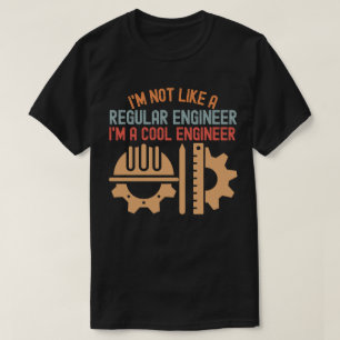 I'm Not Like a Regular Engineer I'm a Cool Enginee T-Shirt