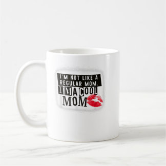 I'm not like a regular Mom. I'm a cool Mom Coffee Mug