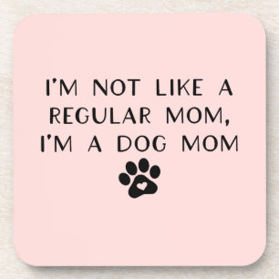 I'm Not Like A Regular Mom I'm A Dog Mom Coaster