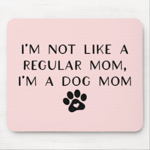 I'm Not Like A Regular Mom I'm A Dog Mom Mouse Pad