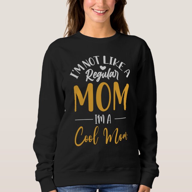 I'm Not Like a Regular Mom Me and Mommy Outfit Sweatshirt (Front)