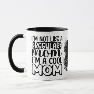 I'm Not Like A Regular Mum, Birthday Gifts Mug