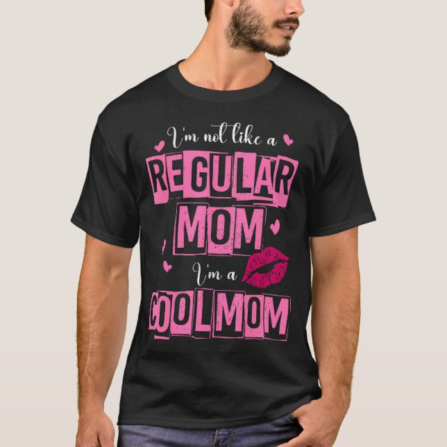 I'M Not Like A Regular Mum Funny Quote For Mum T-Shirt (Front)