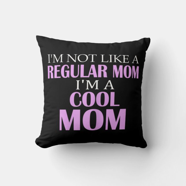 I'm Not Like A Regular Mum I'm A Cool Mum  Cushion (Front)