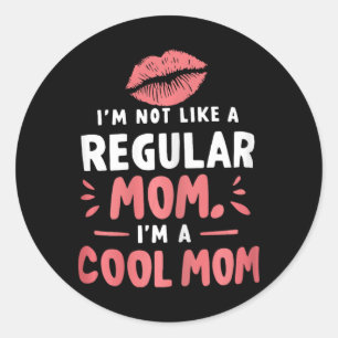 I'm Not Like A Regular Mum I'm A Cool-mum Funny Mo Classic Round Sticker