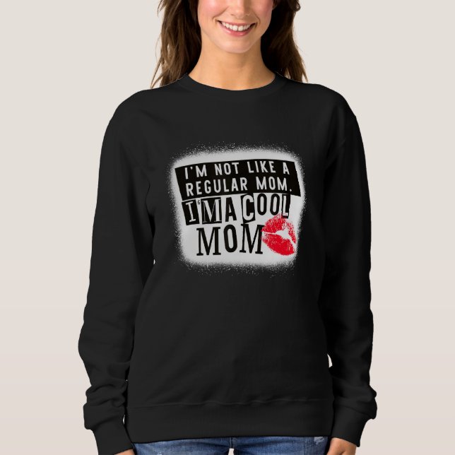 I'm Not Like A Regular Mum. I'm A Cool Mum Sweatshirt (Front)