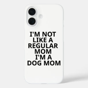 I'm Not Like A Regular Mum I'm A Dog Mum iPhone 16 Case