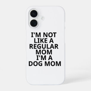 I'm Not Like A Regular Mum I'm A Dog Mum iPhone 16 Case