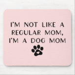 I'm Not Like A Regular Mum I'm A Dog Mum Mouse Pad<br><div class="desc">This is a I'm Not Like A Regular Mum I'm A Dog Mum Mouse Pad!</div>