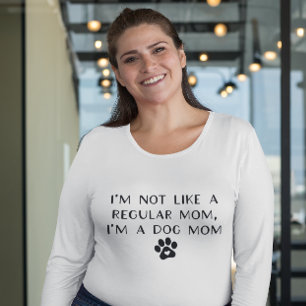 I'm Not Like A Regular Mum I'm A Dog Mum T-Shirt