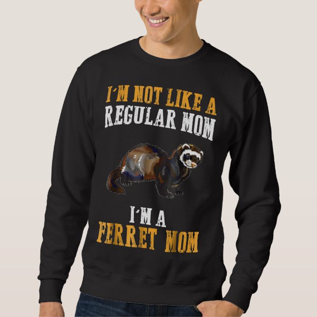 Im Not Like A Regular Mum Im A Ferret Mum Sweatshirt (Front)