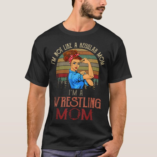 I'm Not Like A Regular Mum I'm A Wrestling Mum T-Shirt (Front)