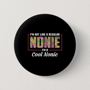 I'm Not Like A Regular Nonie I'm A Cool Nonie Moth 6 Cm Round Badge