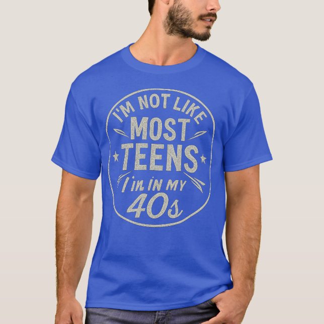 I'm Not Like Most Teens (40s) T-Shirt (Front)