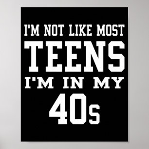 I'm Not Like Most Teens I'm In My 40's Funny Sarca Poster