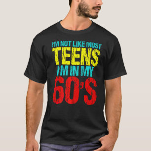 I'm Not Like Most Teens I'm In My 60's Sarcastic Q T-Shirt