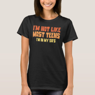 I'm Not Like Most Teens In My 50s Men Women T-Shirt