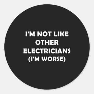 I'm not like other electricians (i'm worse) classic round sticker