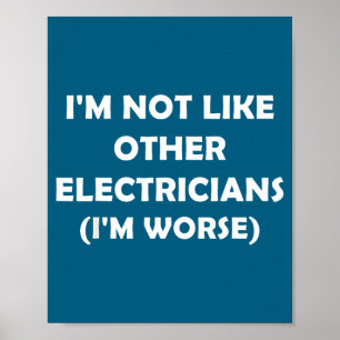 I'm not like other electricians (i'm worse) poster