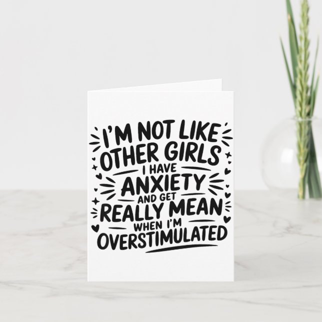 I'm Not Like Other Girls I Have Anxiety And Get Re Card (Front)