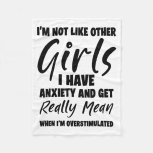 I'm Not Like Other Girls I Have Anxiety And Get Re Fleece Blanket
