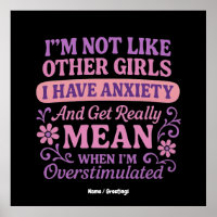 "I'm Not Like Other Girls I Have Anxiety" Funny