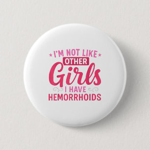 I'm Not Like Other Girls I Have Hemorrhoids Embarr 6 Cm Round Badge