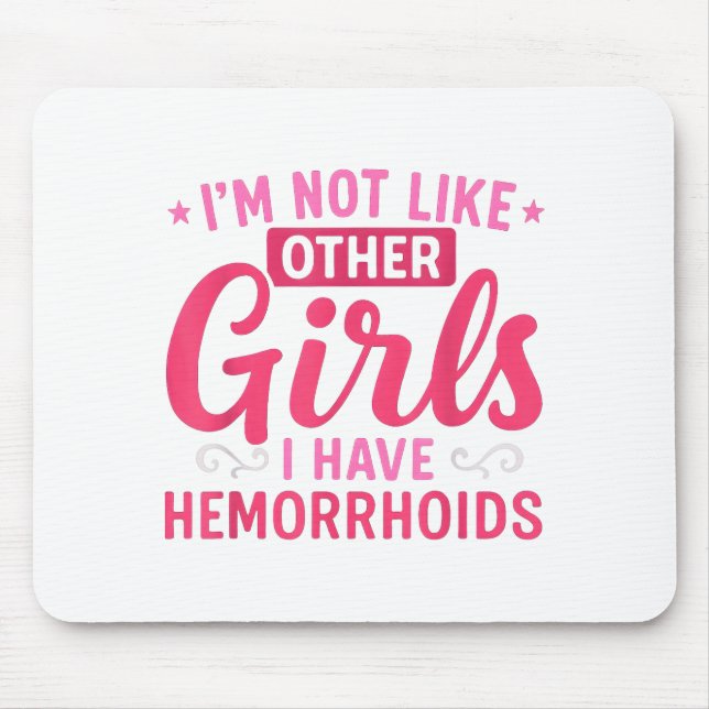 I'm Not Like Other Girls I Have Hemorrhoids Embarr Mouse Pad (Front)