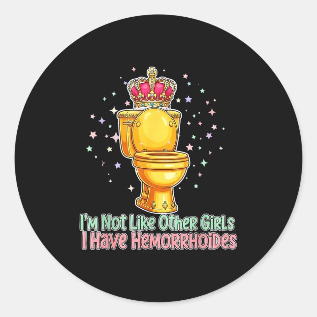 Im Not Like Other Girls I Have Hemorrhoids Toilet  Classic Round Sticker (Front)