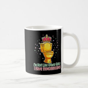 Im Not Like Other Girls I Have Hemorrhoids Toilet  Coffee Mug