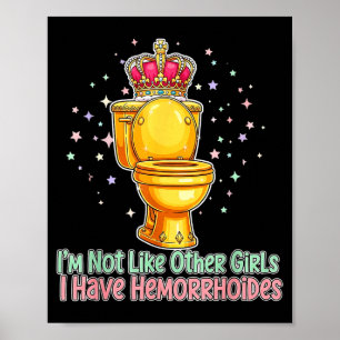 Im Not Like Other Girls I Have Hemorrhoids Toilet  Poster