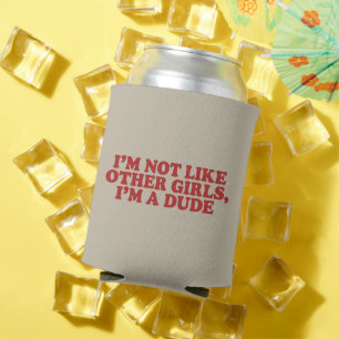 I'm Not Like Other Girls Im a Dude Retro Meme Gag Can Cooler