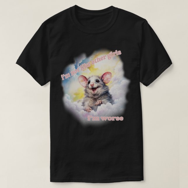 Im Not Like Other Girls Im Worse Cute Possum T-Shirt (Design Front)
