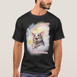 Im Not Like Other Girls Im Worse Cute Possum T-Shirt