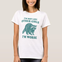 I'm Not Like Other Girls, I'm Worse Funny racoon