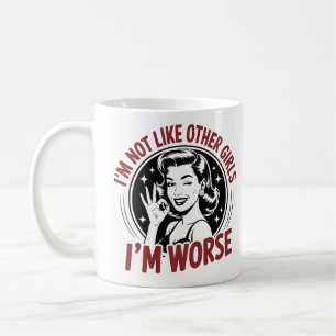 I'm Not Like Other Girls I'm Worse Funny Retro Coffee Mug