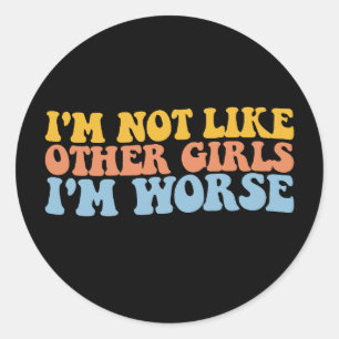 I'm Not Like Other Girls I'm Worse Groovy Retro Classic Round Sticker