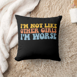 I'm Not Like Other Girls I'm Worse Groovy Retro Cushion