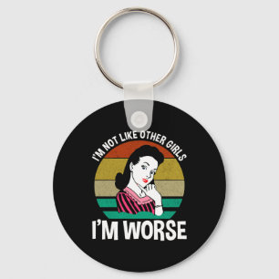 I'm Not Like Other Girls - I'm Worse Key Ring