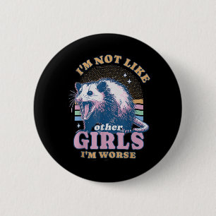 Im Not Like Other Girls Im Worse Possum 6 Cm Round Badge